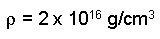 rho = 2 x 10^16 g/cm^3