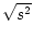 $ \sqrt{s^2}$