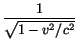 $\displaystyle {1\over \sqrt{1-v^2/c^2}}$