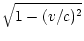 $\displaystyle \sqrt{1 - (v/c)^2}$
